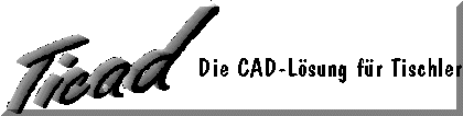 "Ticad das CAD-Programm f�r Tischler"  